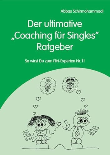 Der ultimative Coaching für Singles Ratgeber - So wirst Du zum Flirt-Experten Nr. 1!