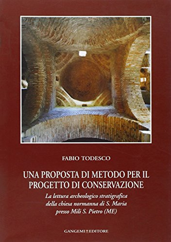 Una proposta di metodo per il progetto di conservazione. La lettura archeologico stratigrafica della chiesa normanna di S. Maria presso Mili S. Pietro (ME). Ediz. illustrata