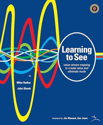 Learning to See: Value Stream Mapping to Add Value and Eliminate Muda
