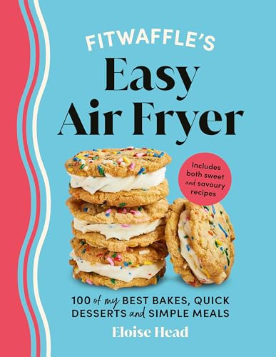 Fitwaffle’s Easy Air Fryer: 100 of my best bakes, quick desserts and simple meals