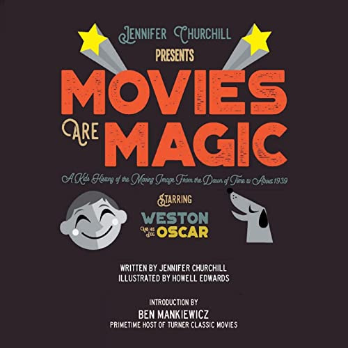 Movies Are Magic: A Kid's History of the Moving Image From the Dawn of Time to About 1939: 1