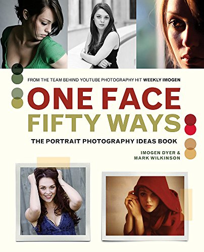 One Face, Fifty Ways: The Portrait Photography Ideas Book