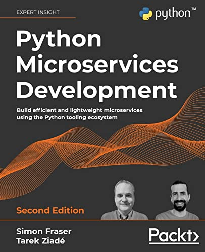 Python Microservices Development: Build efficient and lightweight microservices using the Python tooling ecosystem, 2nd Edition