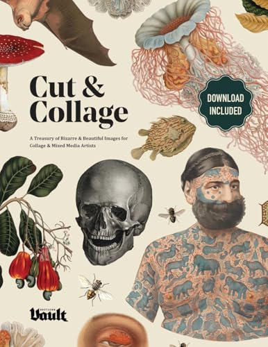 Cut and Collage: A Treasury of Bizarre and Beautiful Images for Collage and Mixed Media Artists (The Cut and Collage series by Vault Editions)
