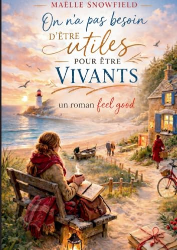 On na pas besoin d'être utiles pour etre vivants: Un roman feel good sur l amitie, les secondes chances et la douceur des petits gestes