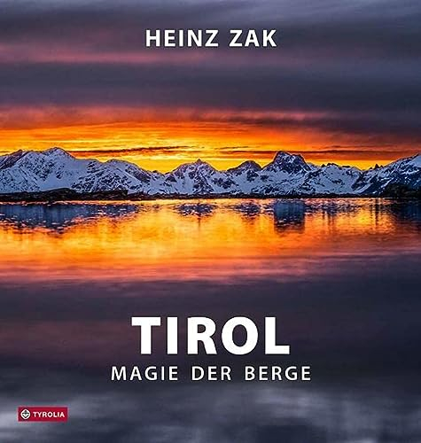 Tirol - Magie der Berge: Der großformatige Bildband über die Kraft der Natur
