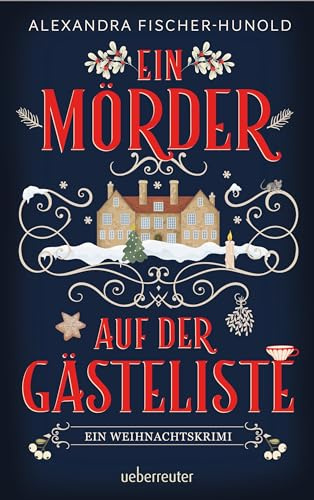 Ein Mörder auf der Gästeliste – Ein Weihnachtskrimi: Cosy Crime in einem eingeschneiten Herrenhaus