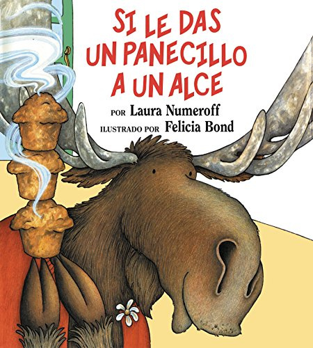 Si le das un panecillo a un alce: If You Give a Moose a Muffin (Spanish edition)