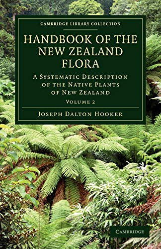 Handbook of the New Zealand Flora: A Systematic Description Of The Native Plants Of New Zealand And The Chatham, Kermadec's, Lord Auckland's, ... Library Collection - Botany and Horticulture)