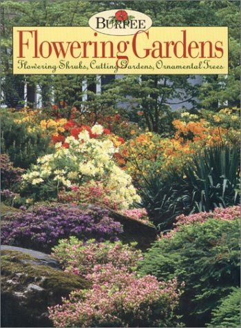 Burpee Flowering Gardens: Flowering Shrubs, Cutting Gardens, Ornamental Trees