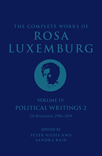 The Complete Works of Rosa Luxemburg: Political Writings on Revolution 1906-1909