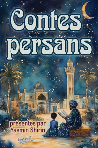 Contes persans: Treize récits captivants illustrés en couleur pour les enfants et tout public