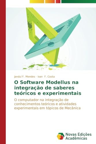 O Software Modellus na integração de saberes teóricos e experimentais: O computador na integração de conhecimentos teóricos e atividades experimentais em tópicos de Mecânica
