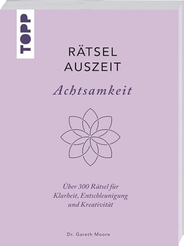 RätselAuszeit – Achtsamkeit. Über 300 Rätsel für Klarheit, Entschleunigung und Kreativität: Aus der erfolgreichen Rätselbuch-Reihe von Bestsellerautor Dr. Gareth Moore