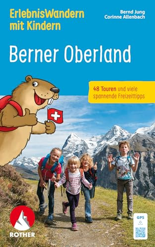 ErlebnisWandern mit Kindern Berner Oberland: 48 Touren und viele spannende Freizeittipps. Mit GPS-Tracks (Rother Wanderbuch)