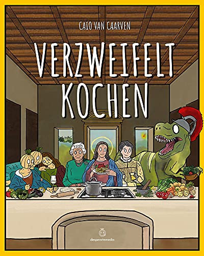 Verzweifelt Kochen: Das lustige Kochbuch für mehr Bauchgefühl und weniger Verzweiflung, und zwar ganz vegetarisch.: Das amüsante Kochbuch für mehr Bauchgefühl & Gelassenheit in Küche und Leben
