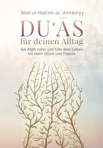 Duʿās für deinen Alltag: Sei Aḷḷāh nahe und fülle dein Leben mit Glück und Freude