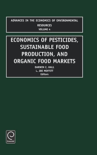 Economics of Pesticides, Sustainable Food Production, and Organic Food Markets (Advances in the Economics of Environmental Resources, Volume 4, Band 4)