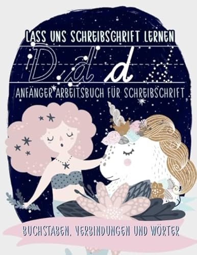 Lass uns Schreibschrift lernen: Anfänger Arbeitsbuch für Schreibschrift: Buchstaben, Verbindungen und Wörter