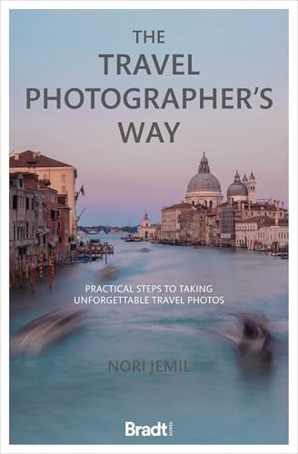 The Travel Photographer's Way: Practical steps to taking unforgettable travel photos (Bradt Travel Guides)