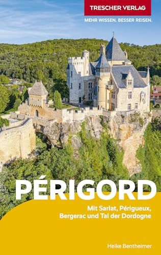 TRESCHER Reiseführer Périgord: Mit Sarlat, Périgueux, Bergerac und Tal der Dordogne