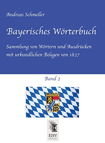 Bayerisches Wörterbuch, Band 2: Sammlung von Wörtern und Ausdrücken mit urkundlichen Belegen von 1827