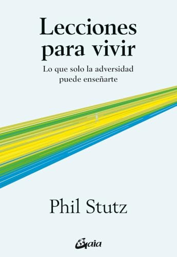 Lecciones para vivir: Lo que solo la adversidad puede enseñarte