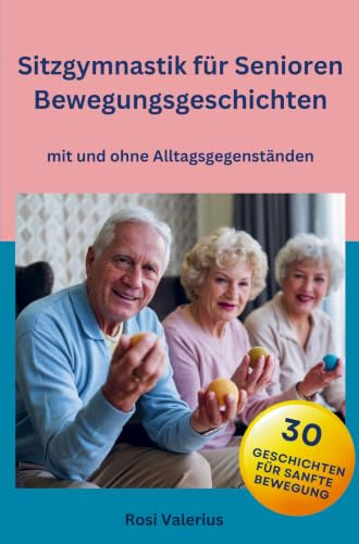 Sitzgymnastik für Senioren - Bewegungsgeschichten mit und ohne Alltagsgegenständen