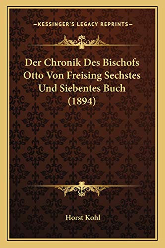 Der Chronik Des Bischofs Otto Von Freising Sechstes Und Siebentes Buch (1894)