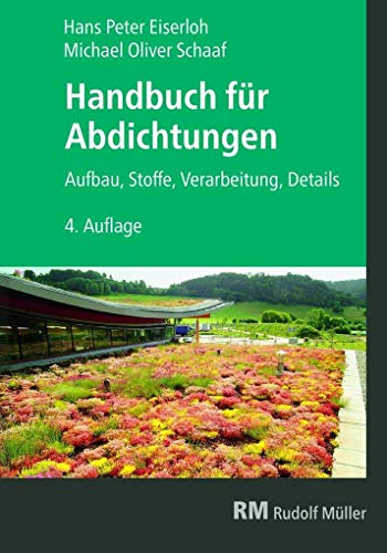 Handbuch für Abdichtungen: Aufbau - Stoffe - Verarbeitung - Details