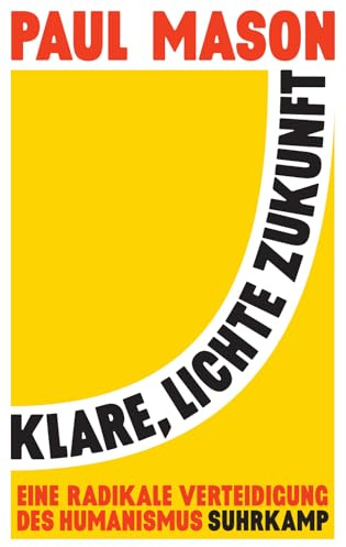 Klare, lichte Zukunft: Eine radikale Verteidigung des Humanismus