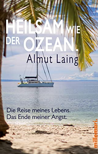 Heilsam wie der Ozean.: Die Reise meines Lebens. Das Ende meiner Angst.