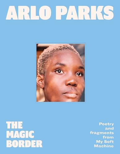 The Magic Border: the new 2023 debut poetry collection from prize-winning musician Arlo Parks