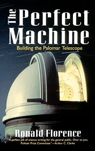 The Perfect Machine: Building the Palomar Telescope – A Poignant Chronicle of Big Science Born in Depression-Era America