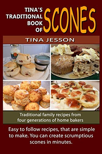 Tina's Traditional Book of Scones: Traditional family recipes from four generations of home bakers: Volume 1 (Tina's Traditional Books)