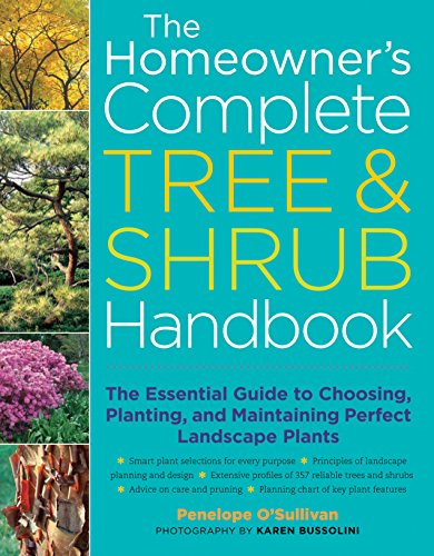 The Homeowner's Complete Tree and Shrub Handbook: The Essential Guide to Choosing, Planting, and Maintaining Perfect Landscape Plants