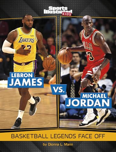 Lebron James Vs. Michael Jordan: Basketball Legends Face Off (Sports Illustrated Kids: Legend Vs. Legend)