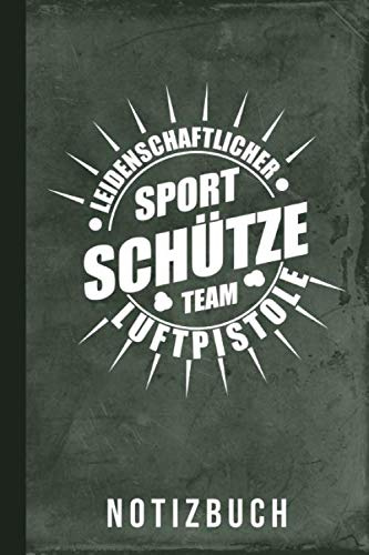 Notizbuch Leidenschaftlicher Sportschütze Team Luftpistole: Pistole Schießen (Sportschützen Pistole, Band 1)