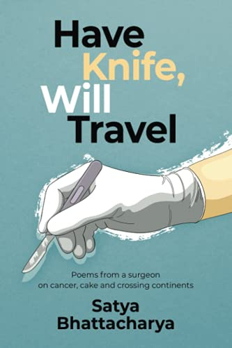 Have Knife, Will Travel: Poems from a surgeon on cancer, cake and crossing continents