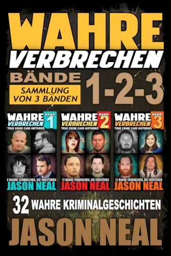 Wahre Verbrechen: Bände 1-2-3 (True Crime Case Histories) - Sammlung von 3 Bänden: 32 wahre Verbrechen, die verstören (German Edition)