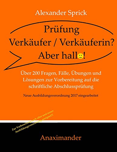 Prüfung Verkäufer / Verkäuferin? Aber hallo!: Über 200 Fragen, Fälle, Übungen und Lösungen zur Vorbereitung auf die schriftliche Abschlussprüfung