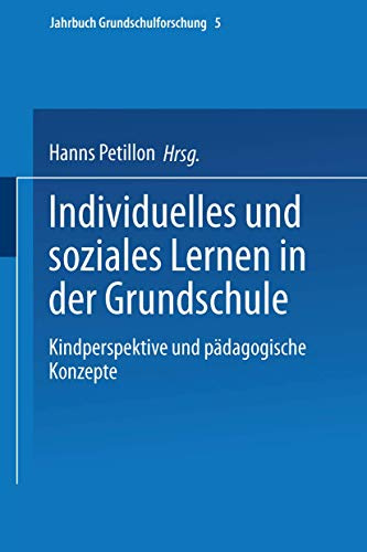 Individuelles Und Soziales Lernen In Der Grundschule: Kindperspektive Und Pädagogische Konzepte (Jahrbuch Grundschulforschung, 5, Band 5)