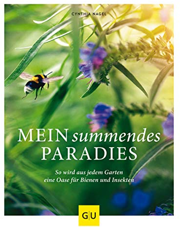 Mein summendes Paradies: So wird aus jedem Garten ein Oase für Bienen und Insekten (GU Gartengestaltung)