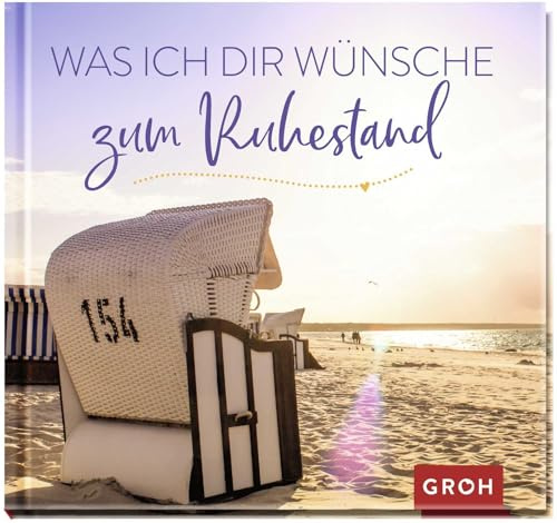 Was ich dir wünsche zum Ruhestand: Geschenkbuch mit vielen wunderbaren Wünschen für jung gebliebene Rentner & Rentnerinnen (Geschenke zur Rente)