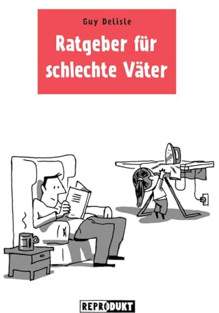 Ratgeber für schlechte Väter: Graphic Novel