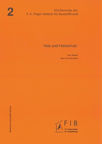 Holz und Holzschutz (Schriftenreihe des F.A. Finger-Instituts für Baustoffkunde)