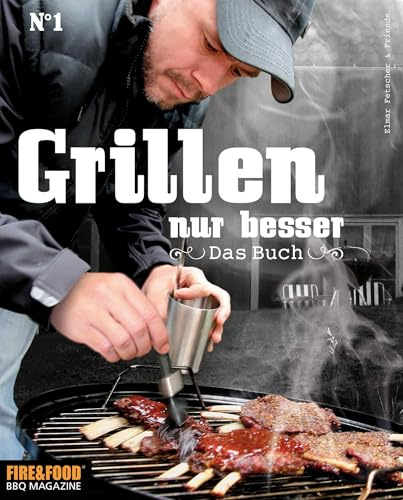 Grillen, nur besser - Das Buch N°1: Elmar Fetscher & Friends