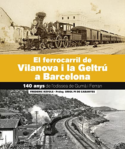 El Ferrocarril de Vilanova i la Geltrú-Barcelona: 140 anys. l'Odissea de Gumà i Ferra (SIN COLECCION)