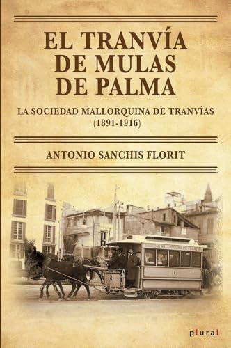 El tranvía de mulas de Palma: La Sociedad Mallorquina de Tranvías (1891-1916): 40 (Plural)