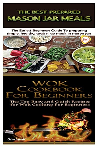 The Best Prepared Mason Jar Meals & Wok Cookbook for Beginners